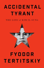 Book cover for Accidental Tyrant: The Life of Kim Il-Sung