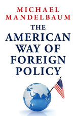 Book cover for American Way of Foreign Policy: Ideology, Economics, Democracy