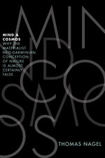 Book cover for Mind and Cosmos: Why the Materialist Neo-Darwinian Conception of Nature Is Almost Certainly False