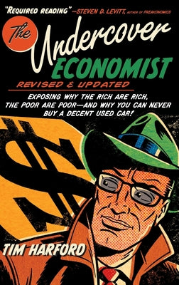 Book cover for The Undercover Economist, Revised and Updated Edition: Exposing Why the Rich Are Rich, the Poor Are Poor - And Why You Can Never Buy a Decent Used Car