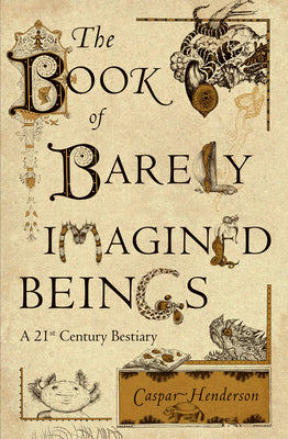 Book cover for The Book of Barely Imagined Beings: A 21st Century Bestiary