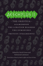 Book cover for Aeschylus II: The Oresteia: Agamemnon/The Libation Bearers/The Eumenides/Proteus (Fragments