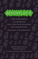 Book cover for Aeschylus II: The Oresteia/Agamemnon/The Libation Bearers/The Eumenides/Proteus (Fragments)