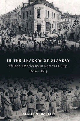 Book cover for In the Shadow of Slavery: African Americans in New York City, 1626-1863