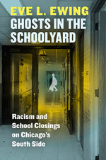 Book cover for Ghosts in the Schoolyard: Racism and School Closings on Chicago's South Side