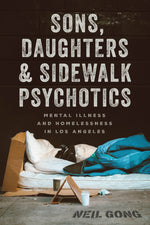 Book cover for Sons, Daughters, and Sidewalk Psychotics: Mental Illness and Homelessness in Los Angeles
