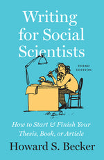 Book cover for Writing for Social Scientists, Third Edition: How to Start and Finish Your Thesis, Book, or Article