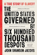 Book cover for United States Governed by Six Hundred Thousand Despots: A True Story of Slavery; A Rediscovered Narrative, with a Full Biography (First Edition, Criti