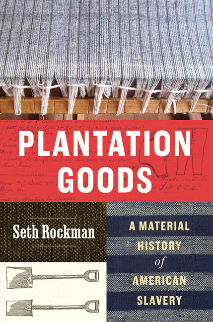 Book cover for Plantation Goods: A Material History of American Slavery