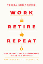 Book cover for Work, Retire, Repeat: The Uncertainty of Retirement in the New Economy