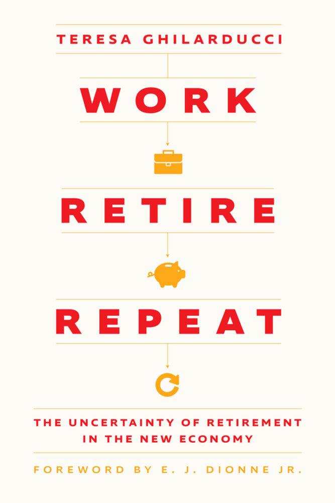 Book cover for Work, Retire, Repeat: The Uncertainty of Retirement in the New Economy