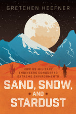 Book cover for Sand, Snow, and Stardust: How Us Military Engineers Conquered Extreme Environments