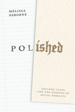 Book cover for Polished: College, Class, and the Burdens of Social Mobility