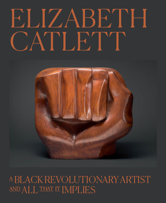 Book cover for Elizabeth Catlett: A Black Revolutionary Artist and All That It Implies