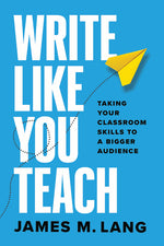 Book cover for Write Like You Teach: Taking Your Classroom Skills to a Bigger Audience