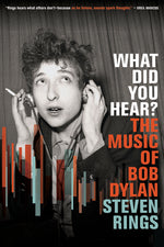 Book cover for What Did You Hear?: The Music of Bob Dylan