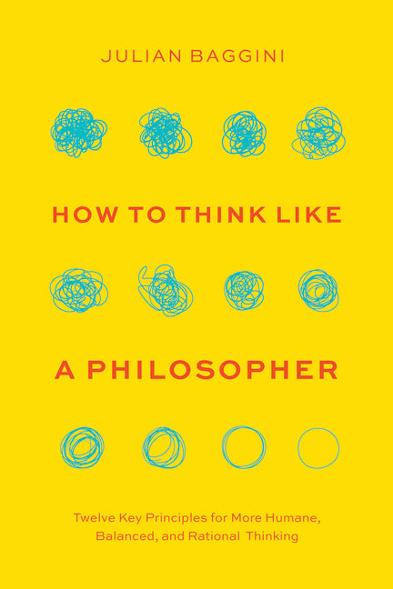 Book cover for How to Think Like a Philosopher: Twelve Key Principles for More Humane, Balanced, and Rational Thinking