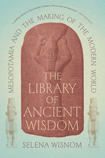 Book cover for Library of Ancient Wisdom: Mesopotamia and the Making of the Modern World
