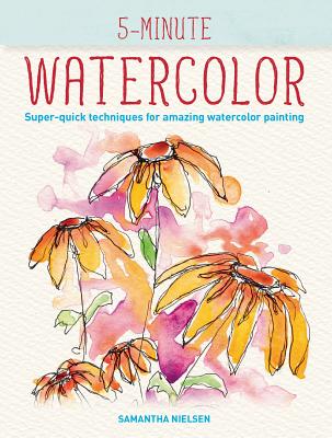 Book cover for 5-Minute Watercolor: Super-Quick Techniques for Amazing Watercolor Painting