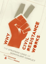 Book cover for Why Civil Resistance Works: The Strategic Logic of Nonviolent Conflict