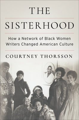 Book cover for The Sisterhood: How a Network of Black Women Writers Changed American Culture