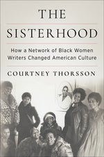 Book cover for The Sisterhood: How a Network of Black Women Writers Changed American Culture