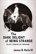 Book cover for Dark Delight of Being Strange: Black Stories of Freedom