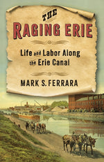 Book cover for Raging Erie: Life and Labor Along the Erie Canal
