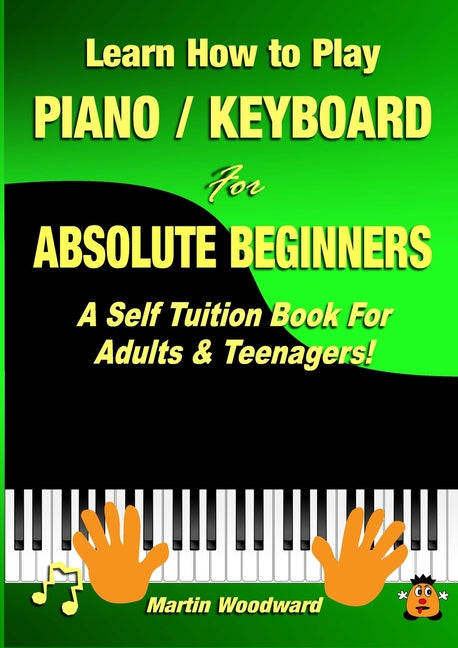 Book cover for Learn How to Play Piano / Keyboard For Absolute Beginners: A Self Tuition Book For Adults & Teenagers!