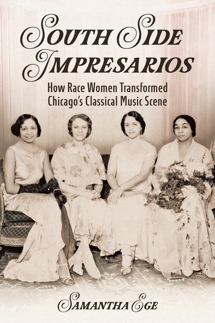 Book cover for South Side Impresarios: How Race Women Transformed Chicago's Classical Music Scene