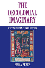 Book cover for Decolonial Imaginary: Writing Chicanas Into History