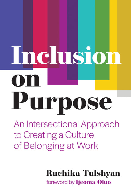 Book cover for Inclusion on Purpose: An Intersectional Approach to Creating a Culture of Belonging at Work