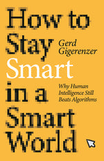 Book cover for How to Stay Smart in a Smart World: Why Human Intelligence Still Beats Algorithms