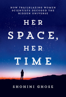 Book cover for Her Space, Her Time: How Trailblazing Women Scientists Decoded the Hidden Universe
