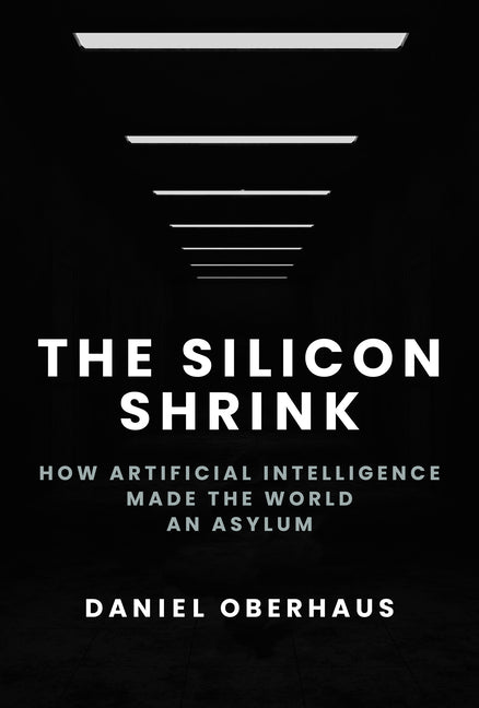 Book cover for Silicon Shrink: How Artificial Intelligence Made the World an Asylum