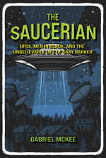 Book cover for Saucerian: Ufos, Men in Black, and the Unbelievable Life of Gray Barker