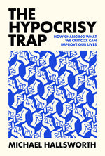 Book cover for Hypocrisy Trap: How Changing What We Criticize Can Improve Our Lives