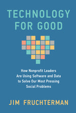 Book cover for Technology for Good: How Nonprofit Leaders Are Using Software and Data to Solve Our Most Pressing Social Problems