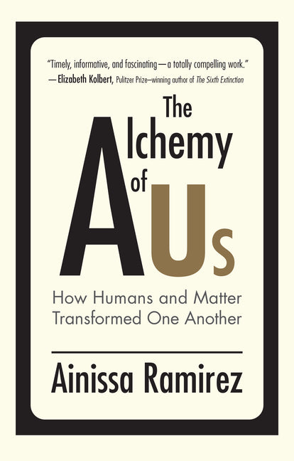 Book cover for The Alchemy of Us: How Humans and Matter Transformed One Another