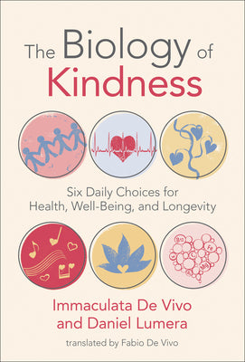 Book cover for The Biology of Kindness: Six Daily Choices for Health, Well-Being, and Longevity
