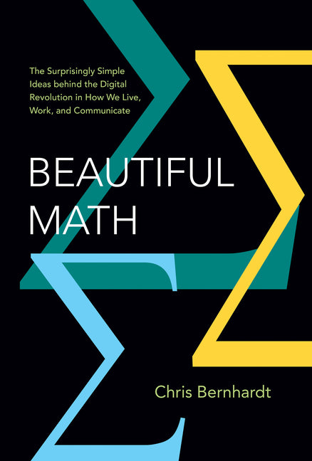 Book cover for Beautiful Math: The Surprisingly Simple Ideas Behind the Digital Revolution in How We Live, Work, and Communicate
