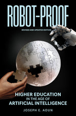 Book cover for Robot-Proof, Revised and Updated Edition: Higher Education in the Age of Artificial Intelligence