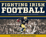 Book cover for Fighting Irish Football: The Notre Dame Tradition in Photographs