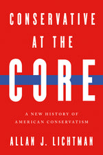 Book cover for Conservative at the Core: A New History of American Conservatism