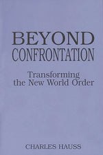Book cover for Beyond Confrontation: Transforming the New World Order
