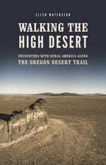 Book cover for Walking the High Desert: Encounters with Rural America Along the Oregon Desert Trail