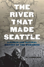 Book cover for River That Made Seattle: A Human and Natural History of the Duwamish
