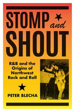 Book cover for Stomp and Shout: R&B and the Origins of Northwest Rock and Roll