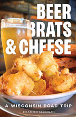 Book cover for Beer, Brats, and Cheese: A Wisconsin Road Trip