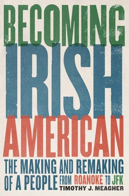 Book cover for Becoming Irish American: The Making and Remaking of a People from Roanoke to JFK
